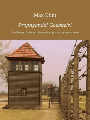 cover image of Propagande! Goebbels! Paul Joseph Goebbels. Biographie, photo, vie personnelle